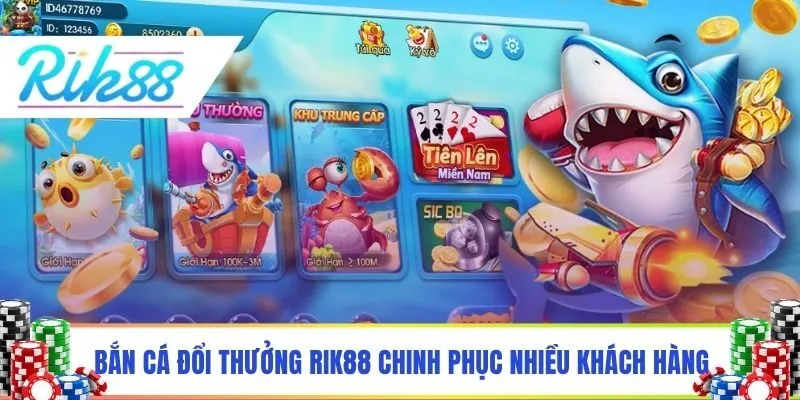 Bắn cá đổi thưởng ở Rik88 chinh phục nhiều khách hàng