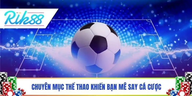 Chuyên mục thể thao khiến bạn mê say cá cược