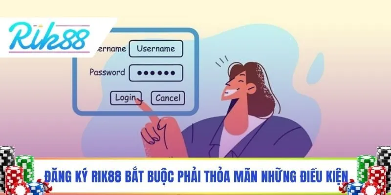 Đăng ký Rik88 bắt buộc phải thỏa mãn những điều kiện