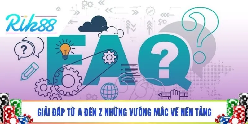 Giải đáp từ A - Z những vướng mắc về nền tảng