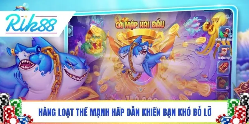 Hàng loạt thế mạnh hấp dẫn khiến bạn khó bỏ lỡ