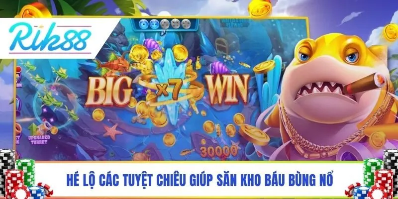 Hé lộ các tuyệt chiêu giúp săn kho báu bùng nổ