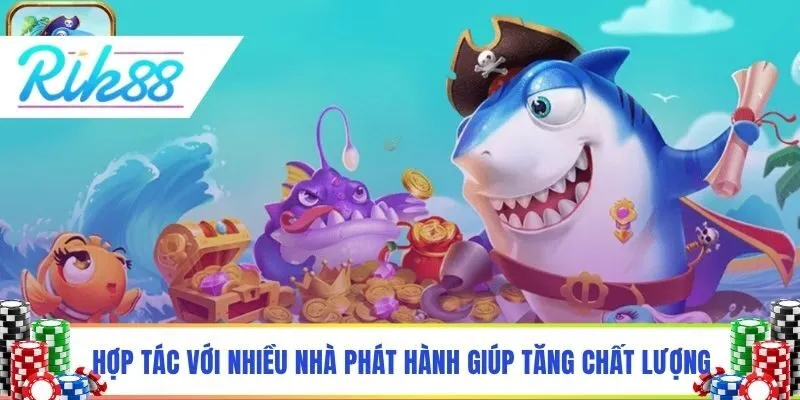 Hợp tác với nhiều nhà phát hành giúp tăng chất lượng