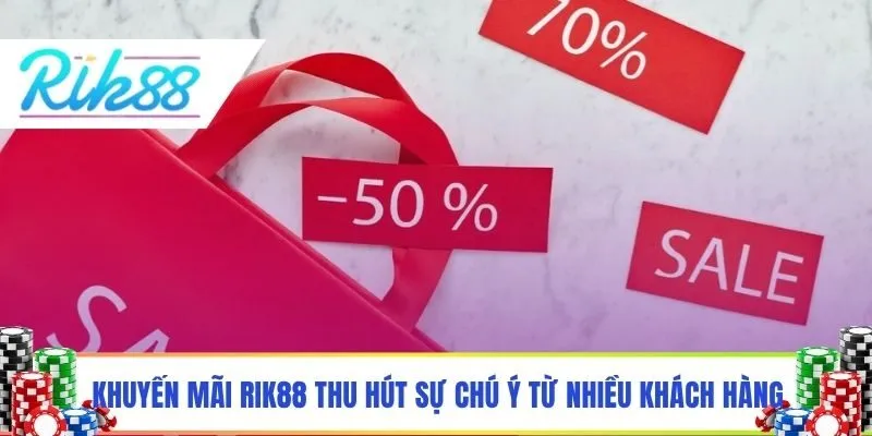 Khuyến mãi Rik88 thu hút sự chú ý từ nhiều khách hàng