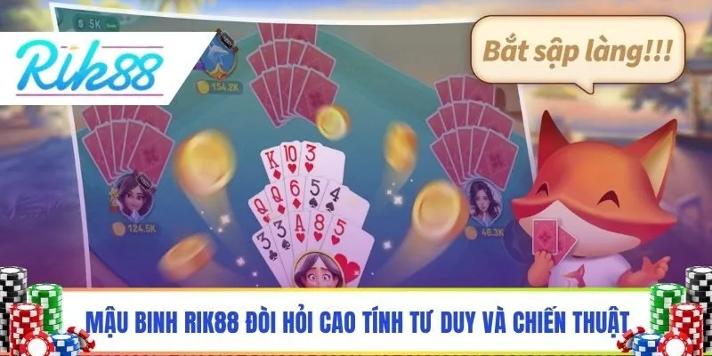 Mậu binh Rik88 đòi hỏi cao tính tư duy và chiến thuật
