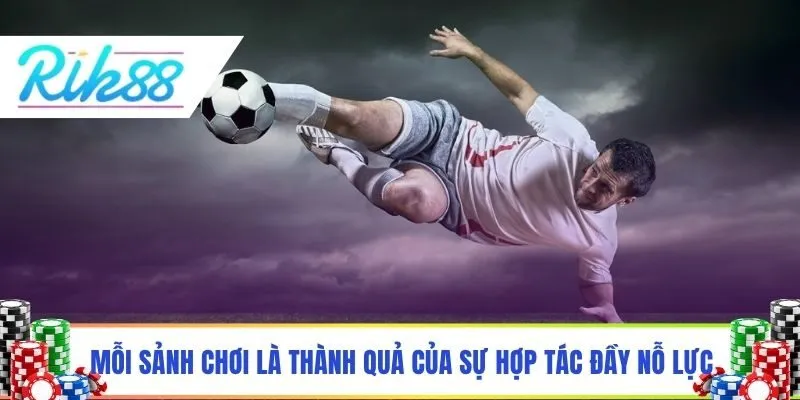 Mỗi sảnh chơi là thành quả của sự hợp tác đầy nỗ lực