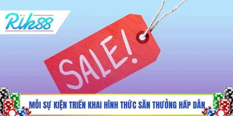Mỗi sự kiện triển khai hình thức săn thưởng hấp dẫn