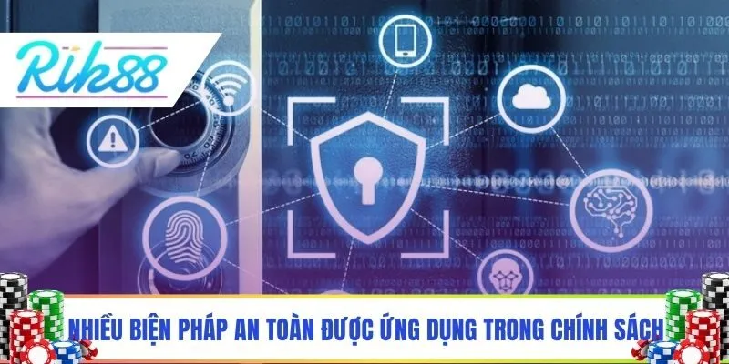 Nhiều biện pháp an toàn đã được ứng dụng trong chính sách