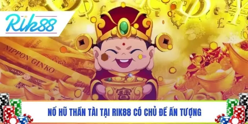 Nổ hũ thần tài tại Rik88 có chủ đề ấn tượng