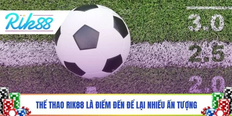 Thể thao Rik88 là điểm đến để lại nhiều ấn tượng