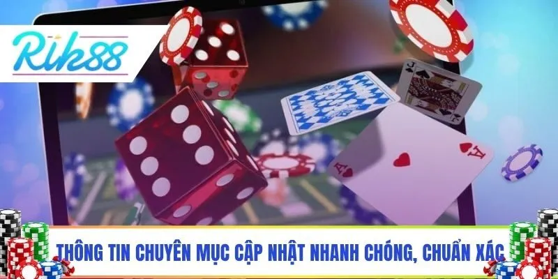 Thông tin chuyên mục cập nhật nhanh chóng, chuẩn xác
