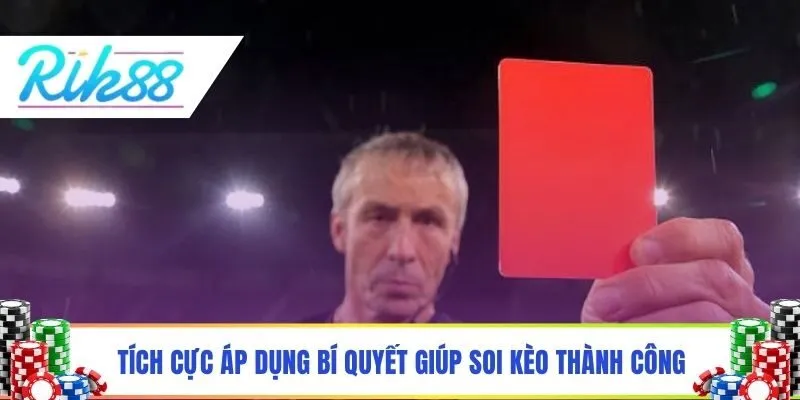 Tích cực áp dụng bí quyết giúp soi kèo thành công