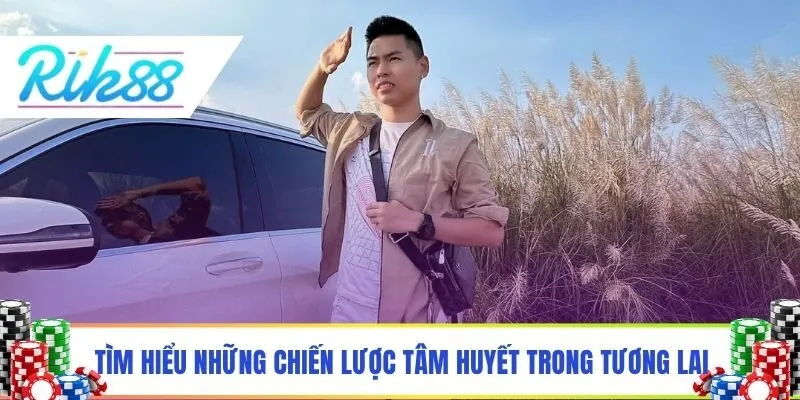 Tìm hiểu những chiến lược tâm huyết trong tương lai