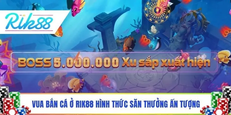 Vua bắn cá ở Rik88 mở ra hình thức săn thưởng ấn tượng